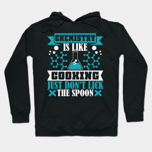 Chemistry is like cooking just don't lick spoon Hoodie